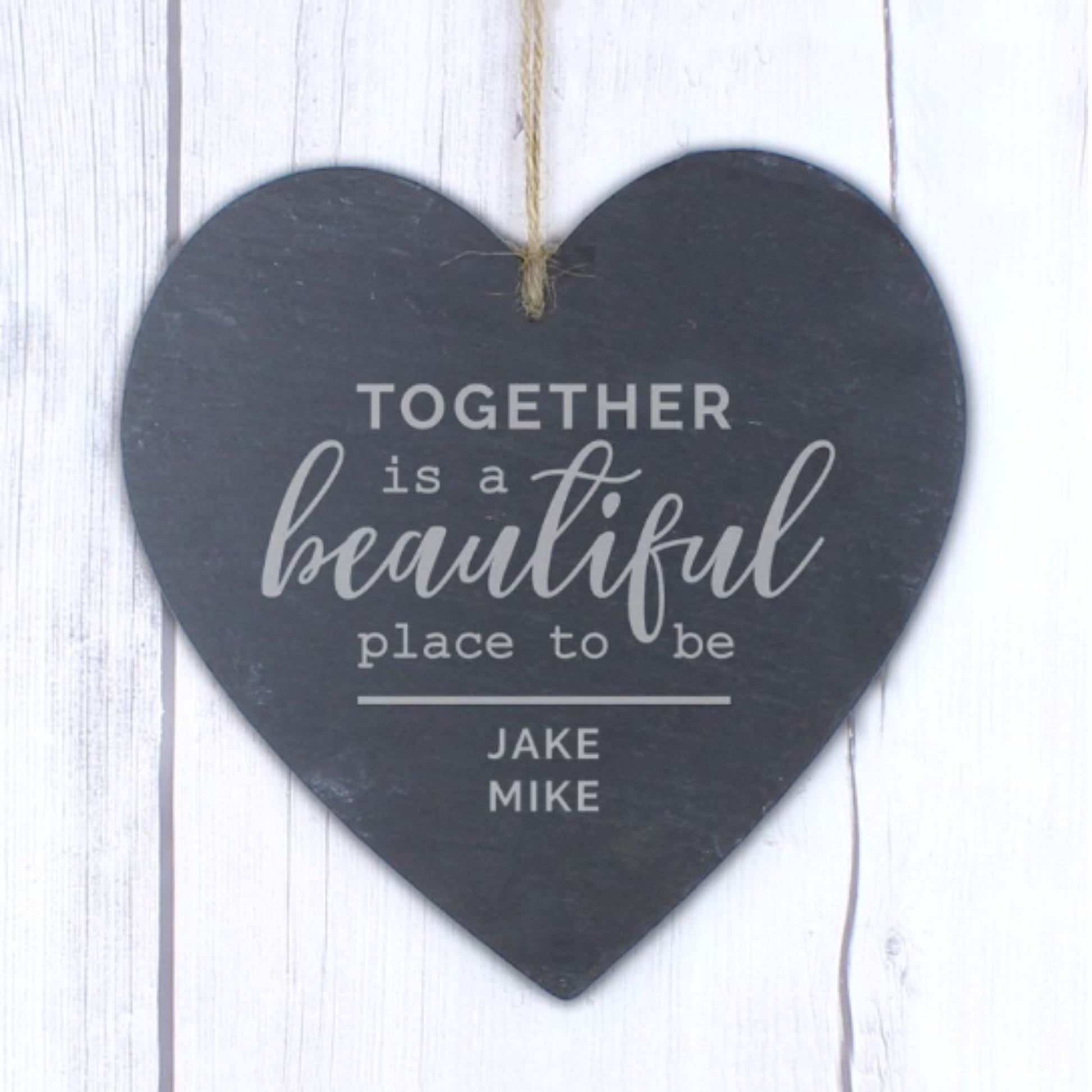hand cut heart shaped slate with the words Together is a beautiful place to be and personalised with names of your choice